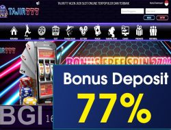 TAJIR777 – WELCOME BONUS DEPOSIT 77% SLOT GAMES MEMBER BARU